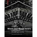 Wood and Wood Joints: Building Traditions of Europe, Japan and China