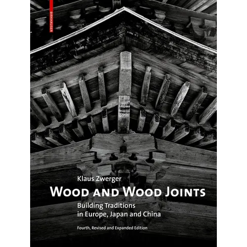 Wood and Wood Joints: Building Traditions of Europe, Japan and China