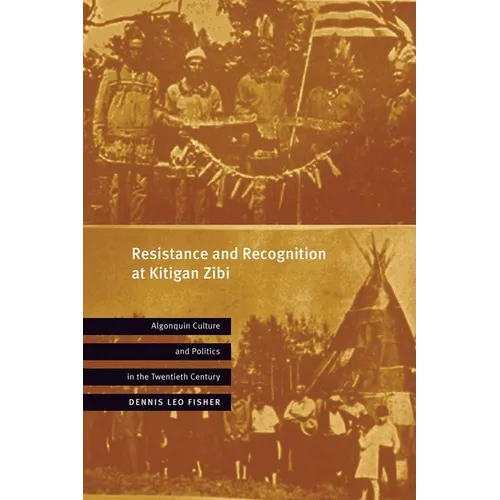 Resistance and Recognition at Kitigan Zibi: Algonquin Culture and Politics in the Twentieth Century