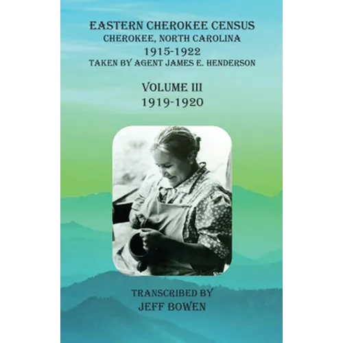 Eastern Cherokee Census, Cherokee, North Carolina, 1915-1922, Volume III (1919-1920): Taken by Agent James E. Henderson