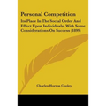 Personal Competition: Its Place In The Social Order And Effect Upon Individuals; With Some Considerations On Success (1899)
