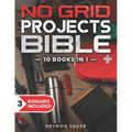 The No Grid Projects Bible: [10 BOOKS IN 1] - 2500 Days of Ingenious DIY Projects for Self-Reliance, Food, Shelter, Security, Off-Grid Power! Mast