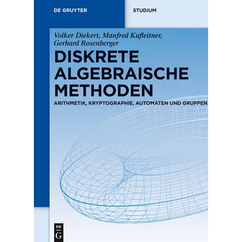Diskrete Algebraische Methoden: Arithmetik, Kryptographie, Automaten Und Gruppen