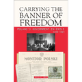 Carrying the Banner of Freedom: Poland's Government-In-Exile, 1939-1991