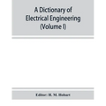A dictionary of electrical engineering (Volume I)