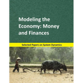 Modeling the Economy: Money and Finances: Selected papers on System Dynamics. A book written by experts for beginners