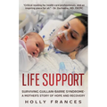 Life Support: Surviving Guillain-Barre Syndrome - A Mother's Story of Hope and Recovery