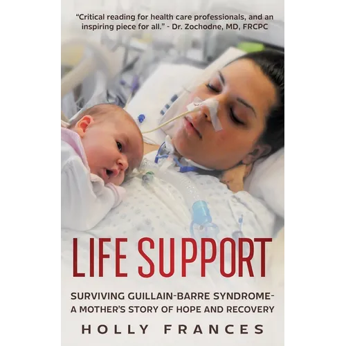 Life Support: Surviving Guillain-Barre Syndrome - A Mother's Story of Hope and Recovery