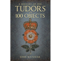 A History of the Tudors in 100 Objects