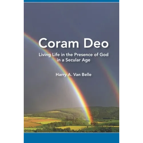 Coram Deo: Living Life in the Presence of God in a Secular Age