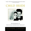 Child Bride: The Untold Story of Priscilla Beaulieu Presley