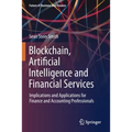 Blockchain, Artificial Intelligence and Financial Services: Implications and Applications for Finance and Accounting Professionals
