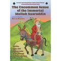 The Uncommon Sense of the Immortal Mullah Nasruddin: Stories, jests, and donkey tales of the beloved Persian folk hero