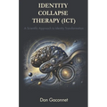 Identity Collapse Therapy (ICT): A Scientific Approach to Identity Transformation
