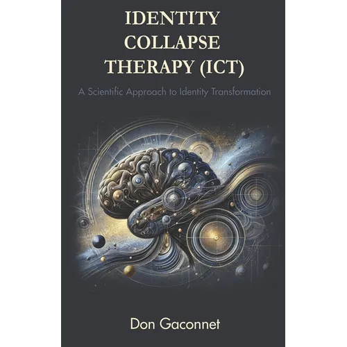 Identity Collapse Therapy (ICT): A Scientific Approach to Identity Transformation