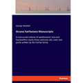 Arcana Fairfaxiana Manuscripta: A manuscript volume of apothecaries' lore and housewifery nearly three centuries old, used, and partly written by the