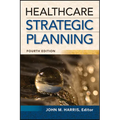 Healthcare Strategic Planning, Fourth Edition