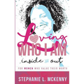 Loving Who I Am - Inside & Out: For Women Who Value Their Worth
