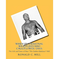 When Professional Wrestlers Had Cauliflower Ears: The Life and Times of Ron "The Golden Gladiator" Hill