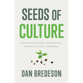 Seeds of Culture: Improve Organizational Performance by Growing a Culture of Commitment