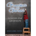 Grandkids as Gurus: Lessons for Growups