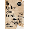 His Coffee Shop Crush: A Small Town MM Romance (Large Print)