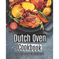 Dutch Oven Cookbook: Amazingly Delicious Recipes Made with Dutch Oven