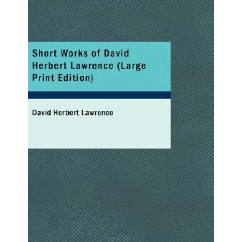 Short Works of David Herbert Lawrence (Large Print Edition)