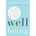 Well Being: A Story of Healing from Autoimmune Disease and a Guide to Charting Your Own Path to Wellness