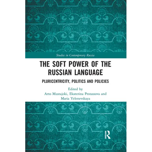 The Soft Power of the Russian Language: Pluricentricity, Politics and Policies