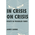 In Crisis, on Crisis: Essays in Troubled Times