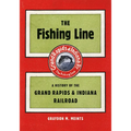The Fishing Line: A History of the Grand Rapids & Indiana Railroad