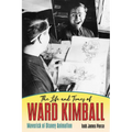 The Life and Times of Ward Kimball: Maverick of Disney Animation