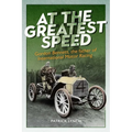 At the Greatest Speed: Gordon Bennett, the Father of International Motor Racing