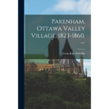 Pakenham, Ottawa Valley Village, 1823-1860. --