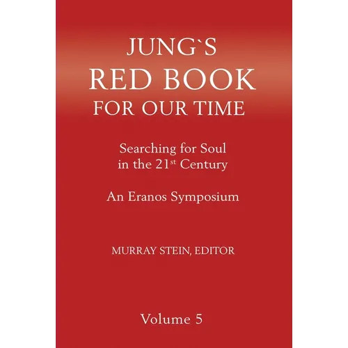 Jung's Red Book for Our Time: Searching for Soul In the 21st Century - An Eranos Symposium Volume 5