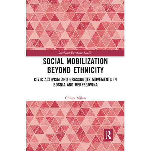 Social Mobilization Beyond Ethnicity: Civic Activism and Grassroots Movements in Bosnia and Herzegovina