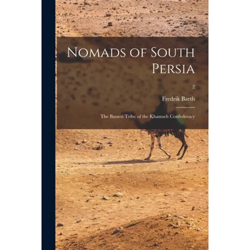 Nomads of South Persia: the Basseri Tribe of the Khamseh Confederacy; 2
