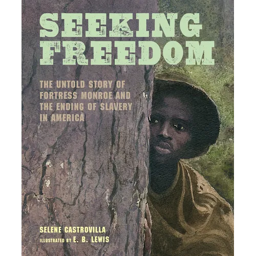 Seeking Freedom: The Untold Story of Fortress Monroe and the Ending of Slavery in America