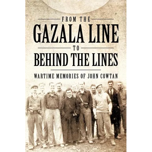 From the Gazala Line to Behind the Lines: Wartime Memories of John Cowtan