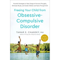 Freeing Your Child from Obsessive-Compulsive Disorder, Revised and Updated Edition: Powerful Strategies to Take Charge of Intrusive Thoughts, Eliminat