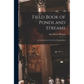 Field Book of Ponds and Streams; an Introduction to the Life of Fresh Water