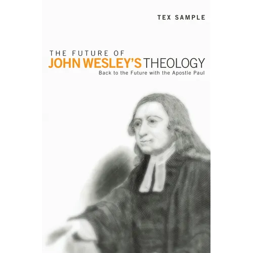 The Future of John Wesley's Theology: Back to the Future with the Apostle Paul