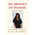 An Absence of Honor: Activist Essays: We Are Architects of Our Lives