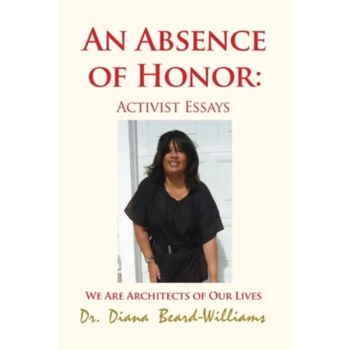 An Absence of Honor: Activist Essays: We Are Architects of Our Lives