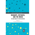 Migrants, Refugees, and the Media: The New Reality of Open Societies