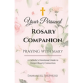 Praying With Mary: Your Personal Rosary Companion (A Catholic's Devotional Guide to Deeper Rosary Connection)