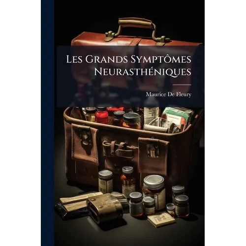 Les Grands Symptômes Neurasthéniques: Pathogénie Et Traitement - Paperback
