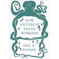 How Antitrust Failed Workers