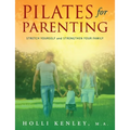 Pilates For Parenting: Stretch Yourself and Strengthen Your Family